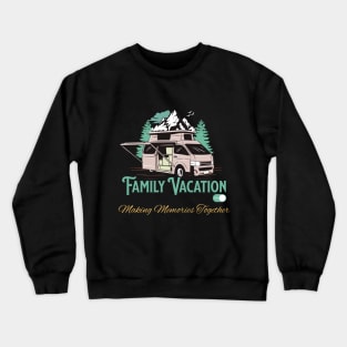 Family Vacation Making Memories Together Crewneck Sweatshirt